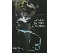 Kelly Rivera Journey to the Heart of the Maker (Tascabile)