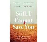 Kelly S. Thompson Still, I Cannot Save You (Tascabile)