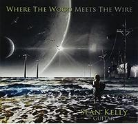 Kelly, Sean - Where The Wood Meets The Wire