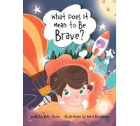 Kelly Shuto What Does It Mean to Be Brave? (Copertina rigida)