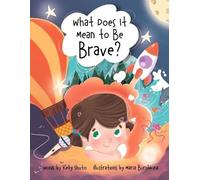 Kelly Shuto What Does It Mean to Be Brave? (Tascabile)