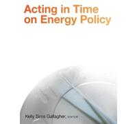 Kelly Sims Gallagher Acting in Time on Energy Policy (Tascabile)