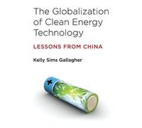 Kelly Sims Gallagher The Globalization of Clean Energy Technology (Tascabile)