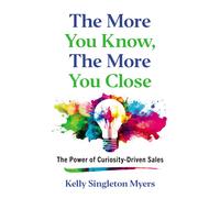 Kelly Singleton Myers The More You Know, the More You Close (Copertina rigida)