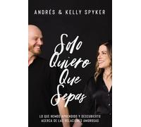Kelly Spyker Andrés Spyker Solo Quiero Que Sepas (Tascabile)
