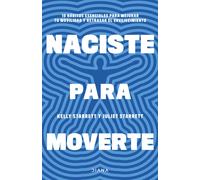 Naciste Para Moverte: 10 Hábitos Esenciales Para Un Movimiento Libre Y Una Vida Plena / Built to Move