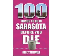 Kelly Stillwell 100 Things to Do in Sarasota Before You Die (Tascabile)
