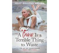 Kelly Sullivan Walden Crisis is a Terrible Thing to Waste (Tascabile)