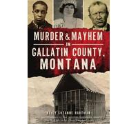Kelly Suzanne Hartman Murder & Mayhem in Gallatin County, Montana (Tascabile)