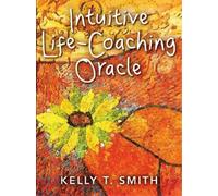 Kelly T. Smith Intuitive Life-Coaching Oracle (Mixed Media Product)