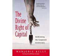 KELLY The Divine Right Of Capital - Dethroning The Corporate Aristoc (Tascabile)