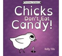Kelly Tills Chicks Don't Eat Candy (Tascabile) Awesome Animals