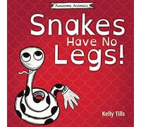Kelly Tills Snakes Have No Legs (Tascabile) Awesome Animals