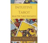 Kelly Wallace Intuitive Tarot - Read the Tarot Instantly (Tascabile)