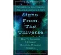 Kelly Wallace Signs From The Universe - Coincidences, Synchronicity, (Tascabile)