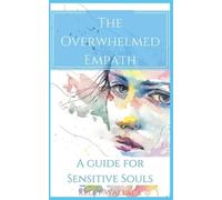 Kelly Wallace The Overwhelmed Empath - A Guide For Sensitive Souls (Tascabile)