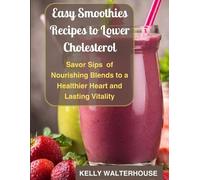 Kelly Walterhouse Easy Smoothies Recipes to Lower Cholesterol (Tascabile)
