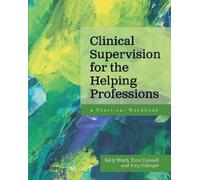 Kelly Ward Tana Connell Amy Clinical Supervision for the Helping Pro (Tascabile)
