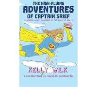 Kelly Wilk The High-Flying Adventures of Captain Grief (Tascabile)