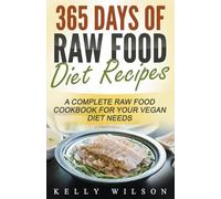 Kelly Wilson 365 Days Of Raw Food Diet Recipes (Tascabile)