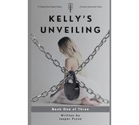 Kelly's Unveiling, Book One of Three: A Making the Grades Series