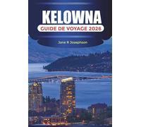 KELOWNA Guide de voyage 2026: Visitez le parc Knox Mountain, promenez-vous dans le centre-ville de Kelowna et découvrez la promenade du front de mer