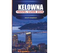 KELOWNA Travel Guide 2026: Visit Knox Mountain Park, Stroll Downtown Kelowna, and Discover Waterfront Boardwalk