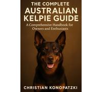 Kelpie Book - The Complete Australian Kelpie Guide