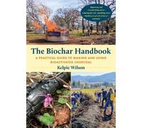 Kelpie Wilson The Biochar Handbook (Tascabile)