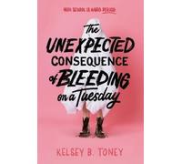 Kelsey B. Toney The Unexpected Consequence of Bleeding on a Tuesday (Tascabile)