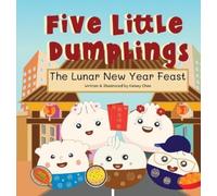 Kelsey Chen Five Little Dumplings The Lunar New Year Feast (Copertina rigida)