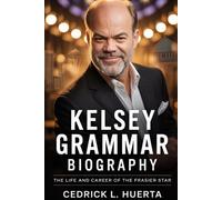 KELSEY GRAMMAR BIOGRAPHY: The Life and Career of the Frasier Star