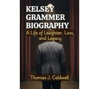 Kelsey Grammer Biography: A Life of Laughter, Loss, and Legacy