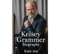 Kelsey Grammer Biography: A Story of Loss, Love, and the Bonds That Endure