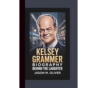 KELSEY GRAMMER BIOGRAPHY: Behind the Laughter.
