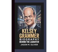 KELSEY GRAMMER BIOGRAPHY: Behind the Laughter.