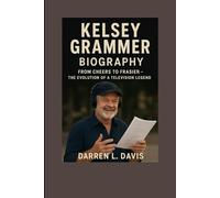 Kelsey Grammer Biography: From Cheers to Frasier - The Evolution of a Television Legend