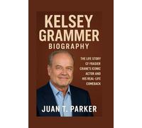 KELSEY GRAMMER BIOGRAPHY: The Life Story Of Frasier Crane’s Iconic Actor And His Real-life Comeback