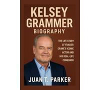 KELSEY GRAMMER BIOGRAPHY: The Life Story Of Frasier Crane’s Iconic Actor And His Real-life Comeback