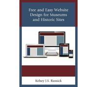 Kelsey J. S. Ra Free and Easy Website Design for Museums and Histori (Tascabile)