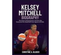 Kelsey Mitchell Biography: The Power of Perseverance and How She Dominated the Basketball Court Against All Odds