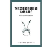 Kelsey P Hayden Le The Science Behind Skin Care (Tascabile)