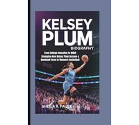 KELSEY PLUM BIOGRAPHY: From College Sensation to WNBA-Champion, How Kelsey Plum Became a Dominant Force in Women’s Basketball