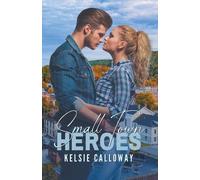 Kelsie Calloway Small Town Heroes (Tascabile) Small Town Heroes