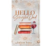 Kelsie Hoss Hello Single Dad (Copertina rigida)