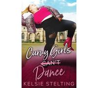 Kelsie Stelting Curvy Girls Can't Dance (Tascabile)