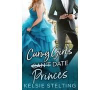 Kelsie Stelting Curvy Girls Can't Date Princes (Tascabile)