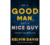 Kelvin Davis Be a Good Man, Not a Nice Guy (Copertina rigida)
