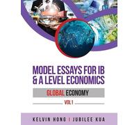 Kelvin Hong Jubilee Kua Model Essays for IB & A Level Economics (Tascabile)