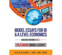Kelvin Hong Jun Yang Ang Model Essays for IB & A Level Economics (Tascabile)